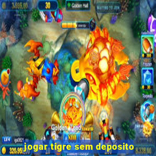 jogar tigre sem deposito